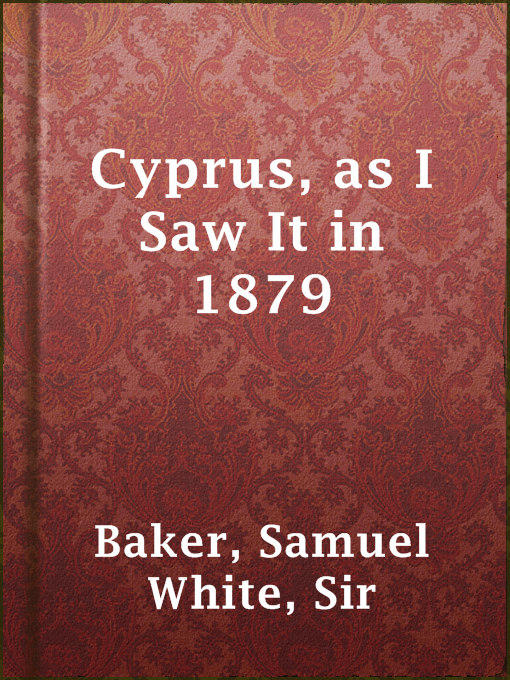 Title details for Cyprus, as I Saw It in 1879 by Sir Samuel White Baker - Available